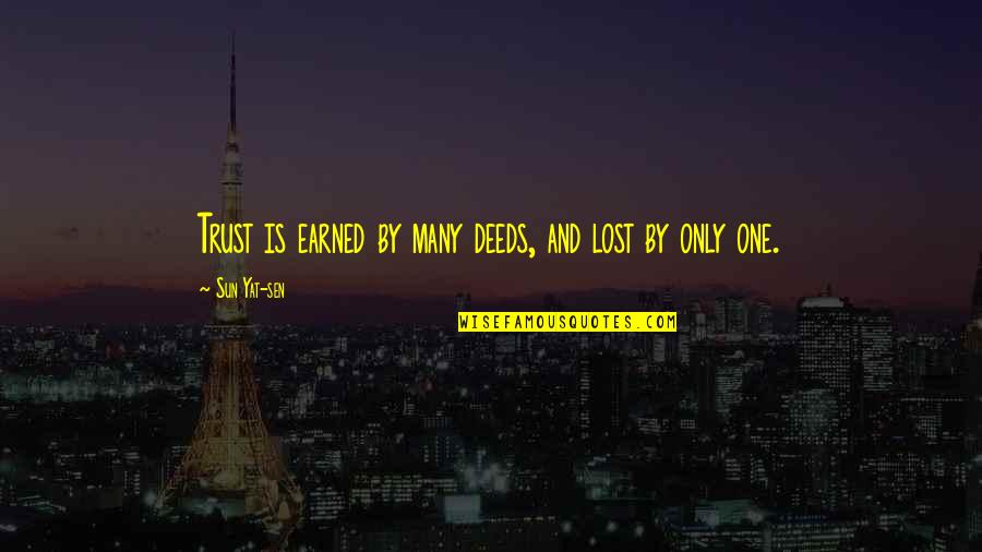 Lost In The Sun Quotes By Sun Yat-sen: Trust is earned by many deeds, and lost Lost In The Sun Quotes By Sun Yat-sen: Trust is earned by many deeds, and lost