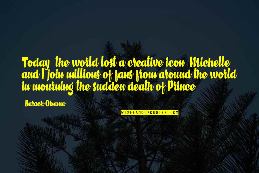 Lost In The World Quotes By Barack Obama: Today, the world lost a creative icon. Michelle