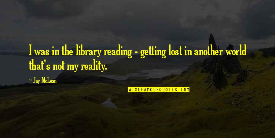 Lost In The World Quotes By Jay McLean: I was in the library reading - getting