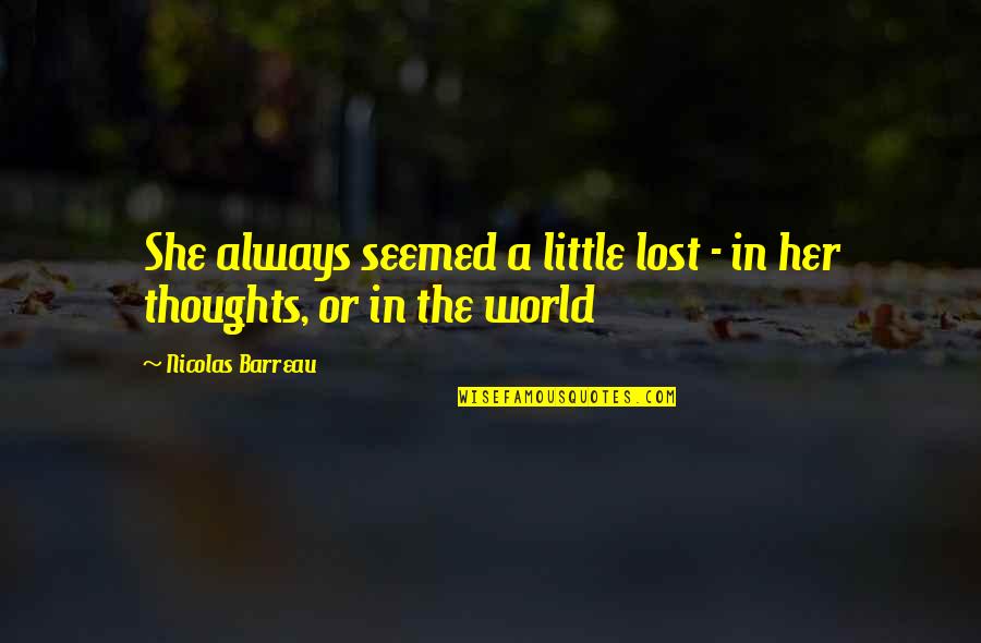 Lost In The World Quotes By Nicolas Barreau: She always seemed a little lost - in