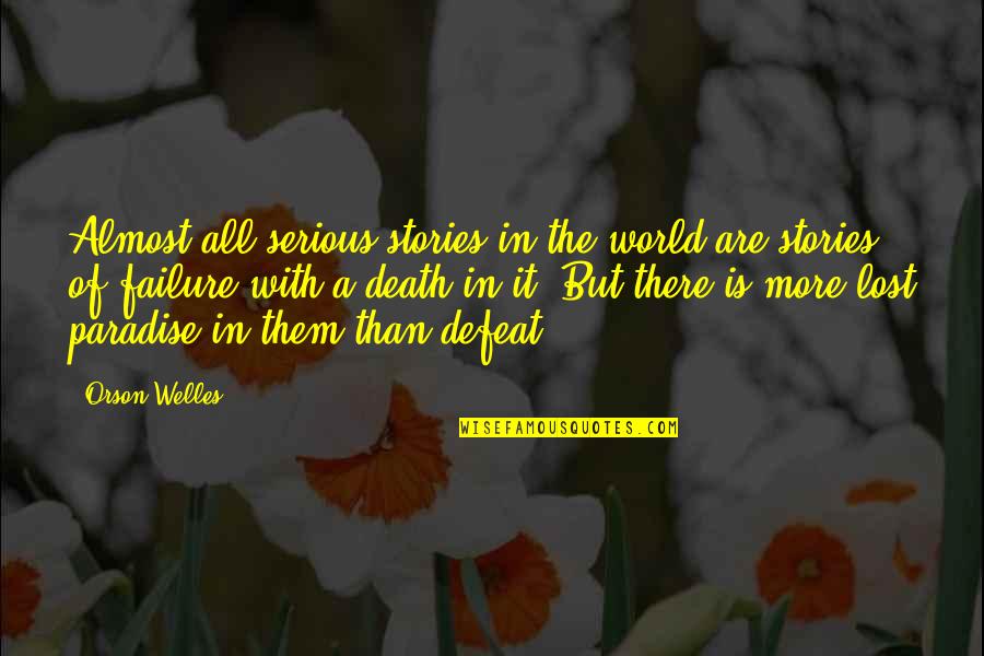 Lost In The World Quotes By Orson Welles: Almost all serious stories in the world are
