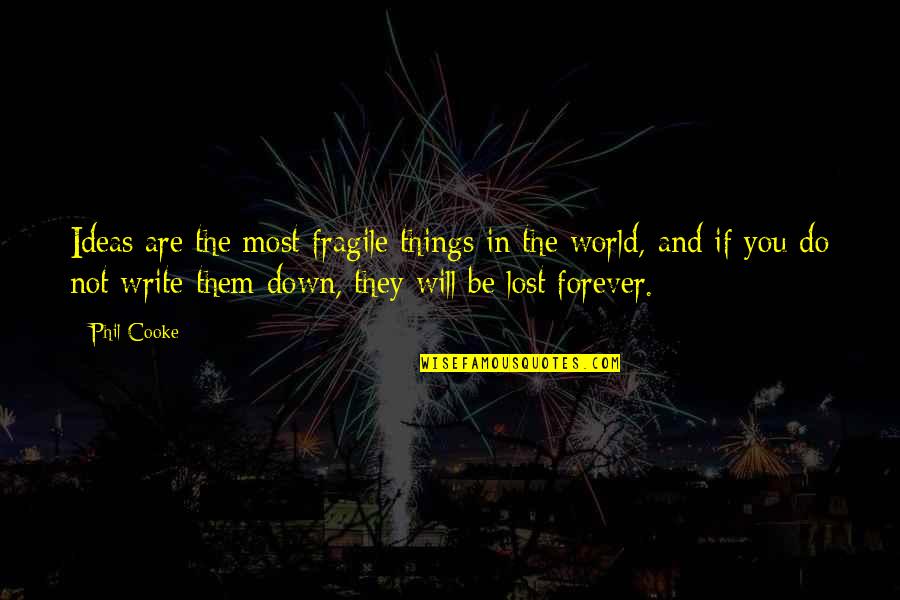 Lost In The World Quotes By Phil Cooke: Ideas are the most fragile things in the