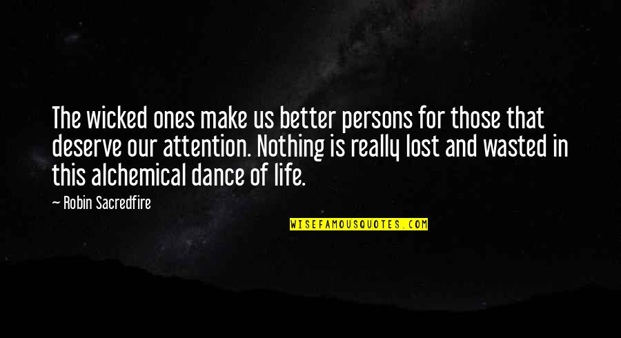 Lost In This Life Quotes By Robin Sacredfire: The wicked ones make us better persons for