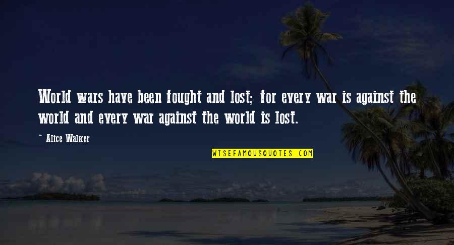 Lost In This World Quotes By Alice Walker: World wars have been fought and lost; for Lost In This World Quotes By Alice Walker: World wars have been fought and lost; for