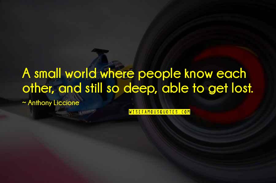 Lost In This World Quotes By Anthony Liccione: A small world where people know each other,