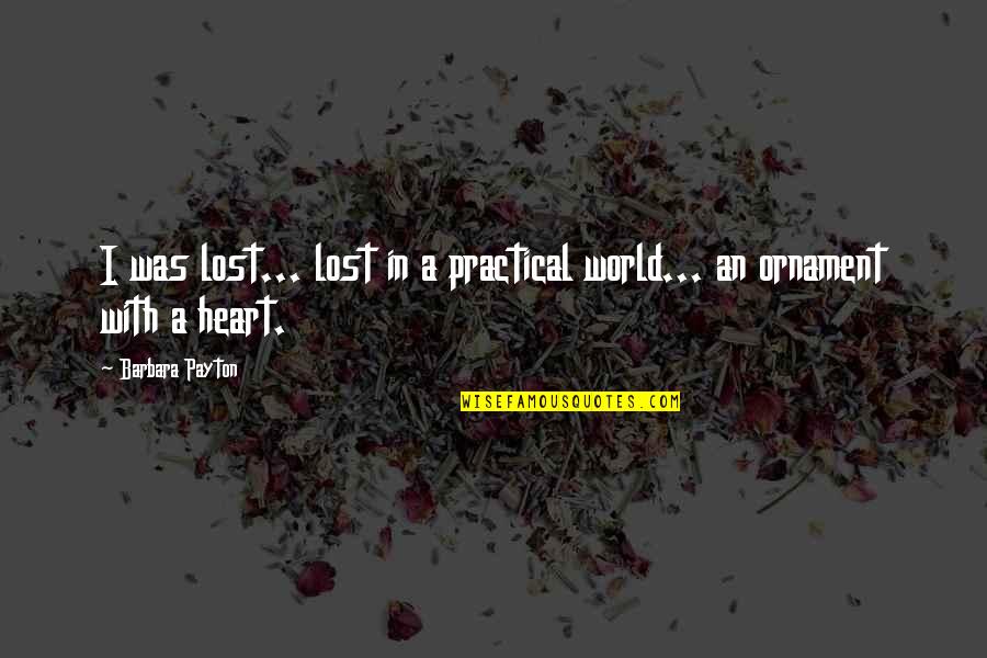 Lost In This World Quotes By Barbara Payton: I was lost... lost in a practical world... Lost In This World Quotes By Barbara Payton: I was lost... lost in a practical world...