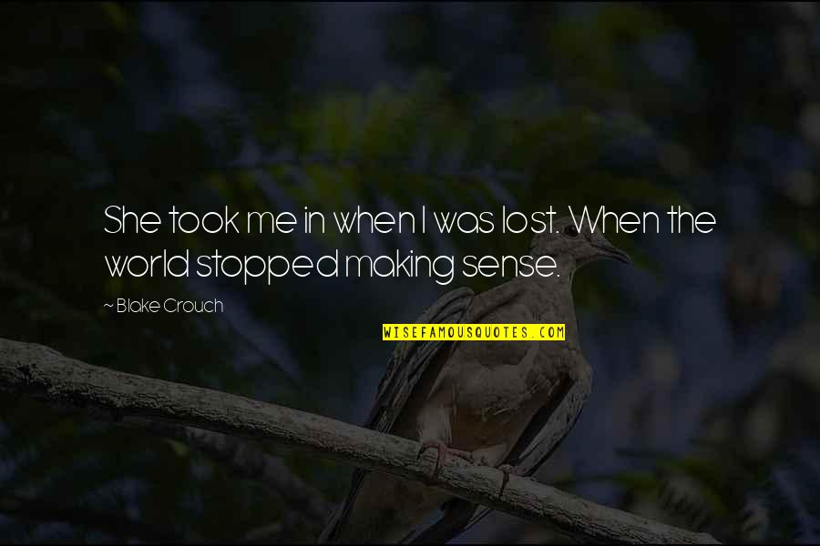 Lost In This World Quotes By Blake Crouch: She took me in when I was lost.