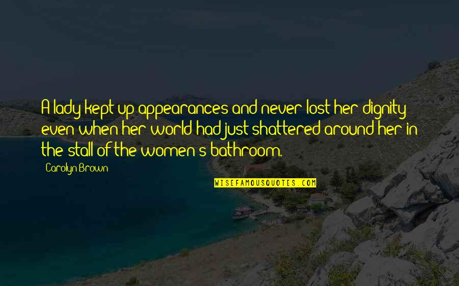 Lost In This World Quotes By Carolyn Brown: A lady kept up appearances and never lost Lost In This World Quotes By Carolyn Brown: A lady kept up appearances and never lost