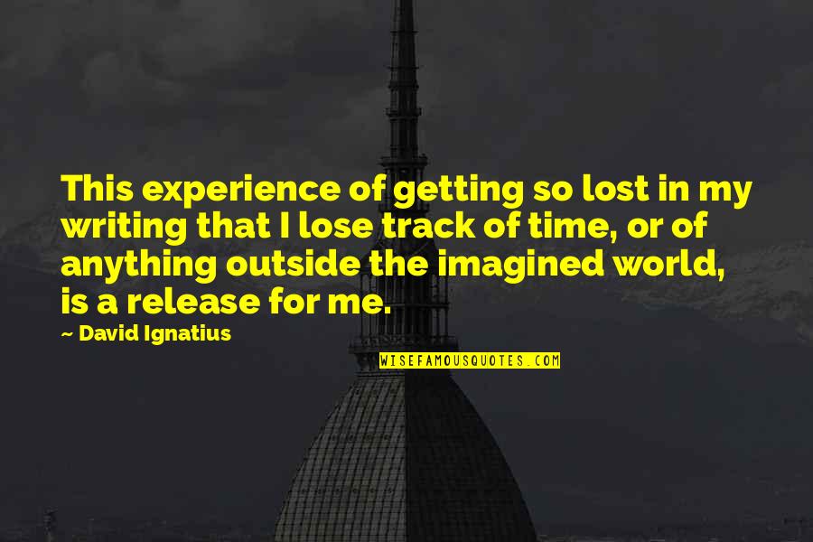 Lost In This World Quotes By David Ignatius: This experience of getting so lost in my Lost In This World Quotes By David Ignatius: This experience of getting so lost in my