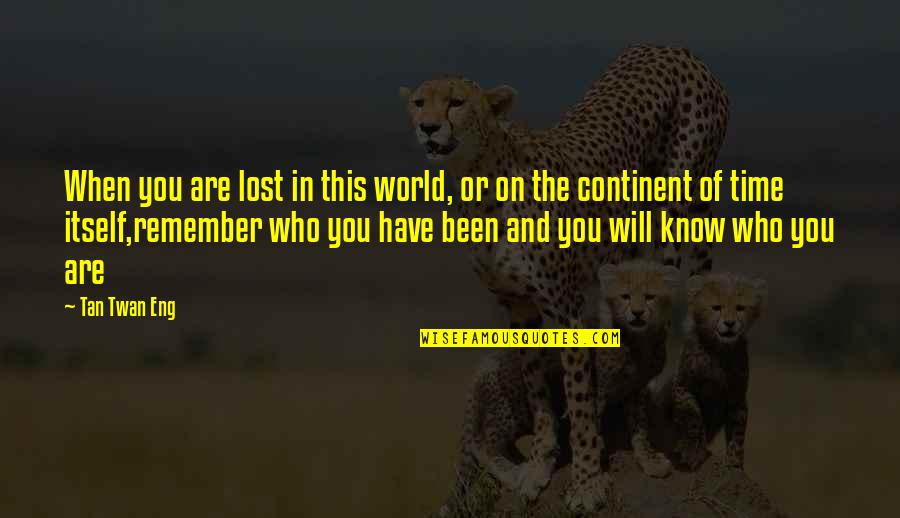 Lost In This World Quotes By Tan Twan Eng: When you are lost in this world, or Lost In This World Quotes By Tan Twan Eng: When you are lost in this world, or
