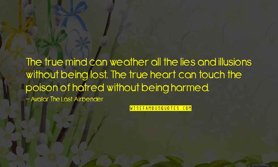 Lost In Touch Quotes By Avatar The Last Airbender: The true mind can weather all the lies