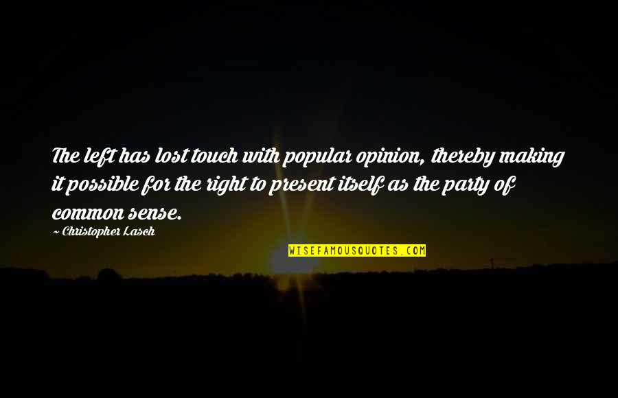 Lost In Touch Quotes By Christopher Lasch: The left has lost touch with popular opinion,