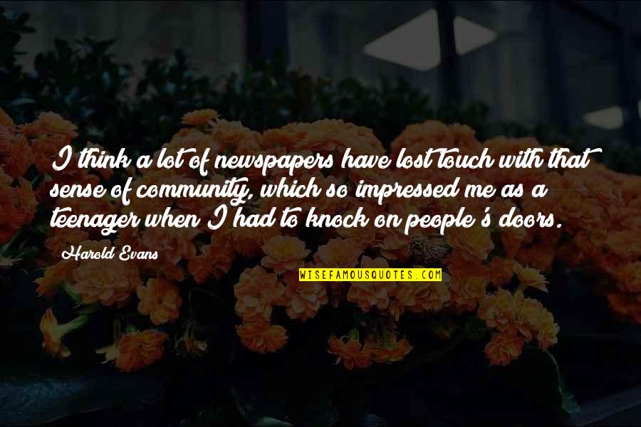 Lost In Touch Quotes By Harold Evans: I think a lot of newspapers have lost