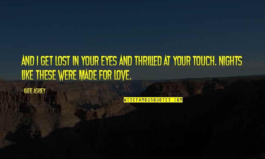 Lost In Touch Quotes By Katie Ashley: And I get lost in your eyes and