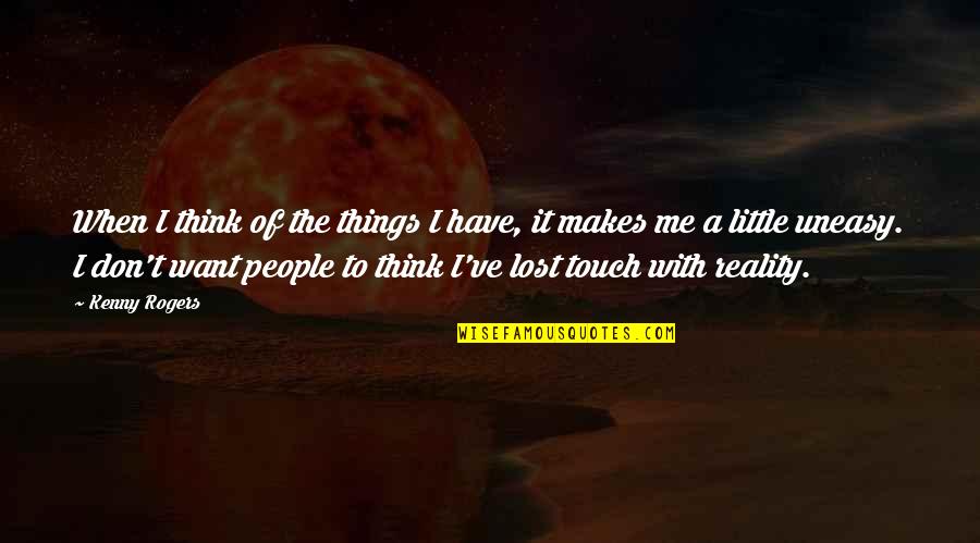 Lost In Touch Quotes By Kenny Rogers: When I think of the things I have,