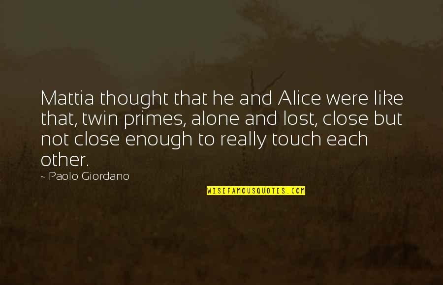 Lost In Touch Quotes By Paolo Giordano: Mattia thought that he and Alice were like