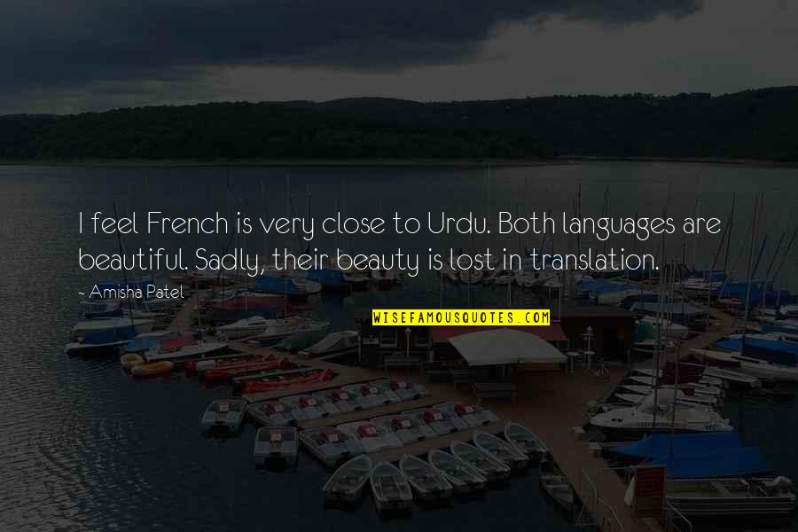 Lost In Translation Quotes By Amisha Patel: I feel French is very close to Urdu.