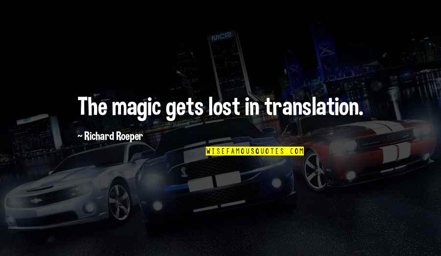 Lost In Translation Quotes By Richard Roeper: The magic gets lost in translation.