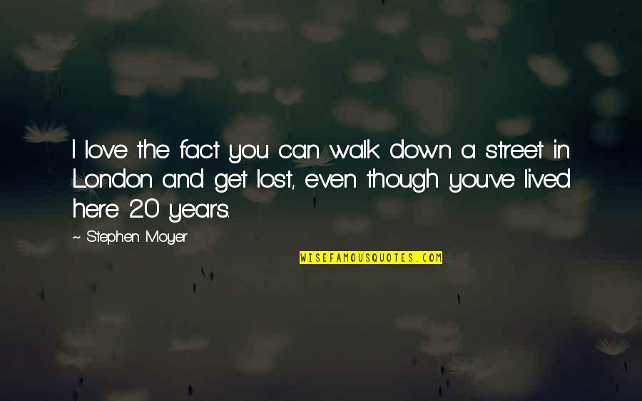 Lost In You Quotes By Stephen Moyer: I love the fact you can walk down Lost In You Quotes By Stephen Moyer: I love the fact you can walk down