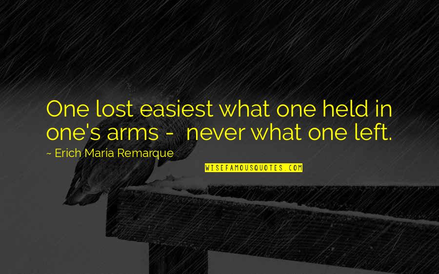 Lost In Your Arms Quotes By Erich Maria Remarque: One lost easiest what one held in one's