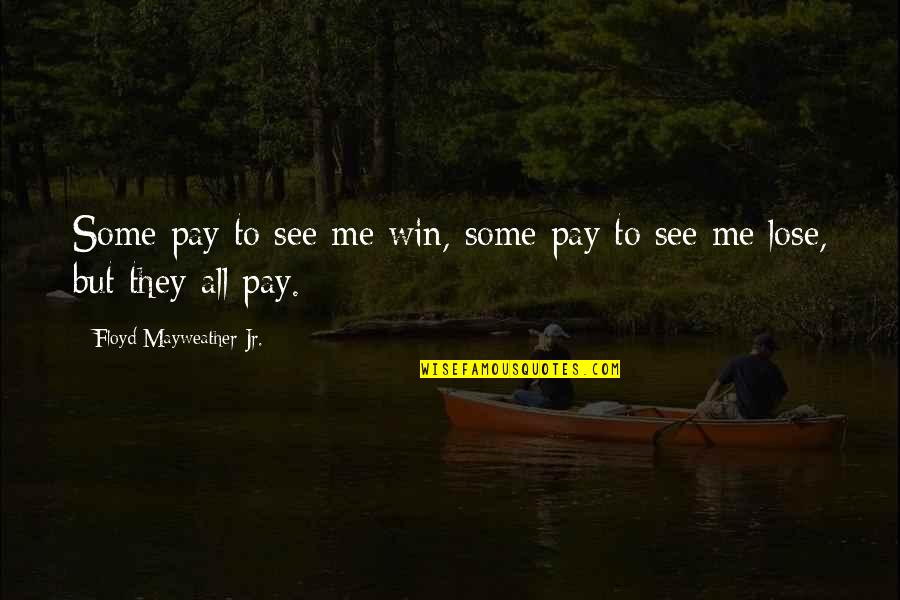 Lost In Your Arms Quotes By Floyd Mayweather Jr.: Some pay to see me win, some pay