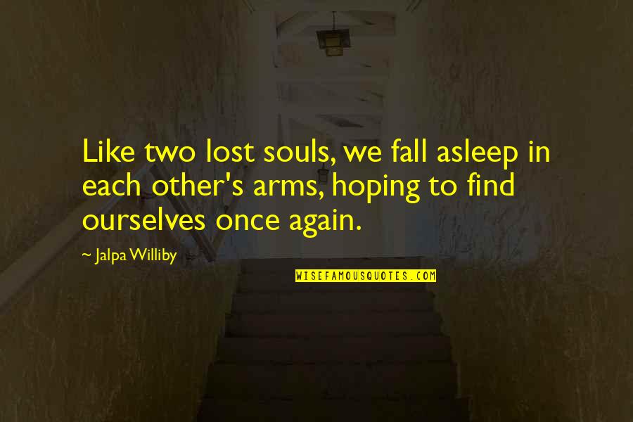 Lost In Your Arms Quotes By Jalpa Williby: Like two lost souls, we fall asleep in