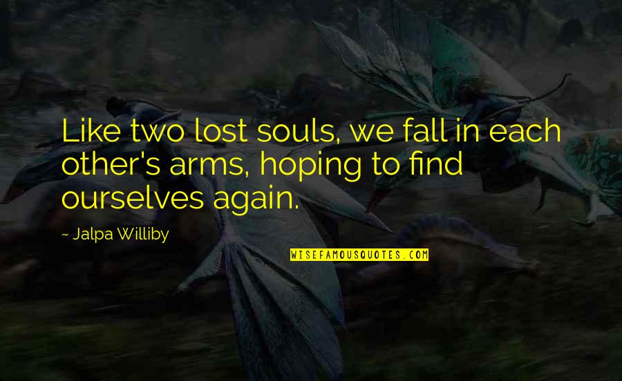 Lost In Your Arms Quotes By Jalpa Williby: Like two lost souls, we fall in each