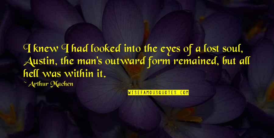 Lost In Your Eyes Quotes By Arthur Machen: I knew I had looked into the eyes