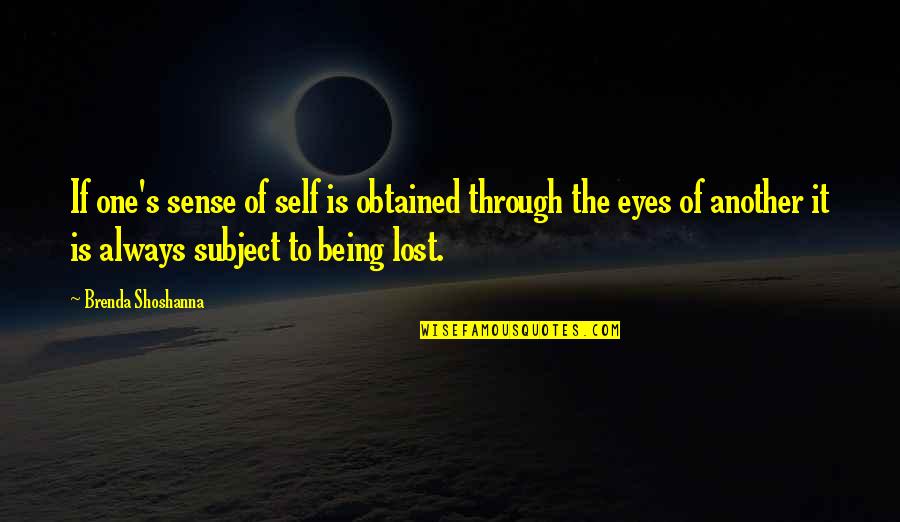Lost In Your Eyes Quotes By Brenda Shoshanna: If one's sense of self is obtained through