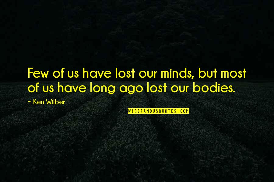 Lost In Your Mind Quotes By Ken Wilber: Few of us have lost our minds, but