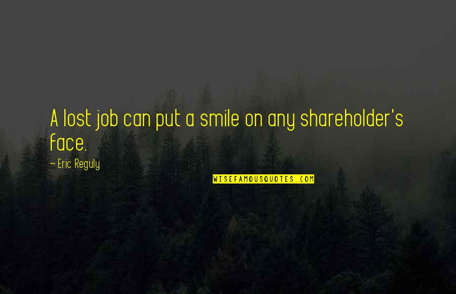 Lost In Your Smile Quotes By Eric Reguly: A lost job can put a smile on