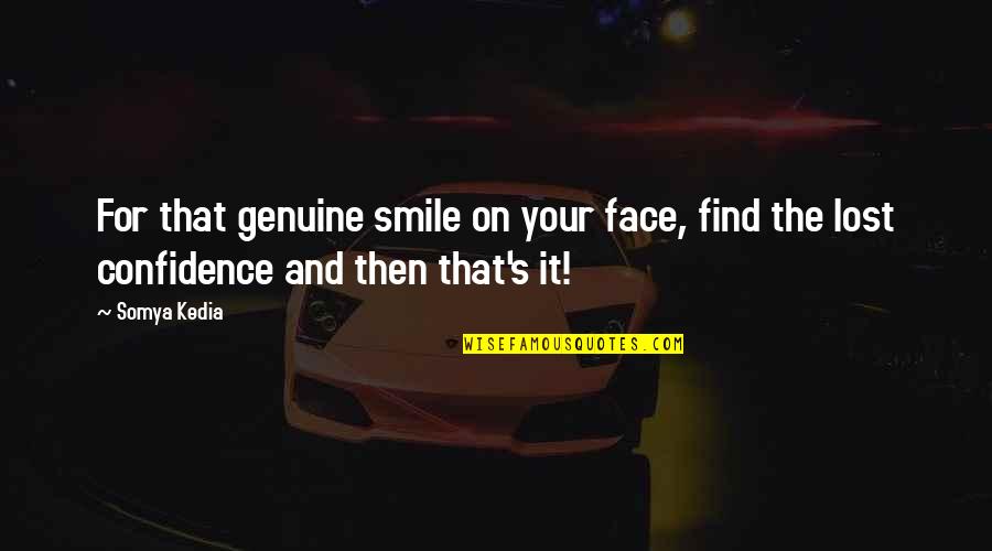 Lost In Your Smile Quotes By Somya Kedia: For that genuine smile on your face, find