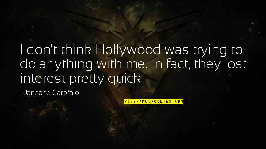 Lost Interest In You Quotes By Janeane Garofalo: I don't think Hollywood was trying to do