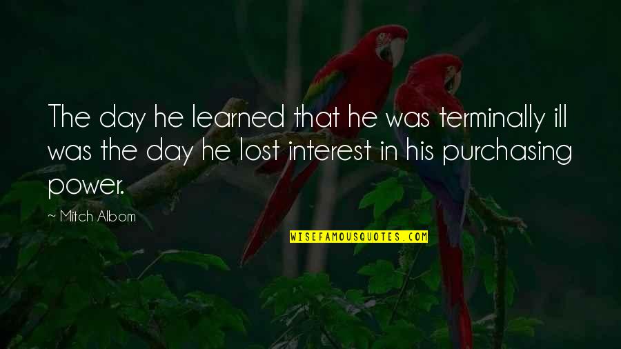 Lost Interest In You Quotes By Mitch Albom: The day he learned that he was terminally