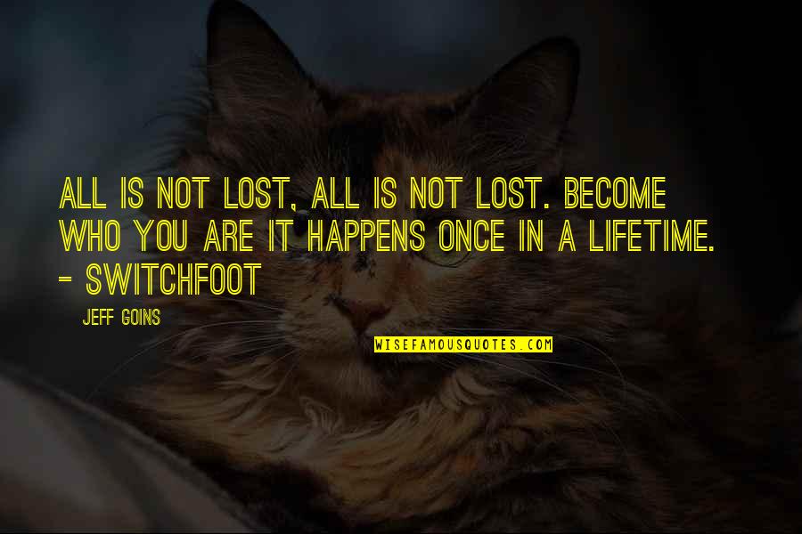 Lost It All Quotes By Jeff Goins: All is not lost, all is not lost.