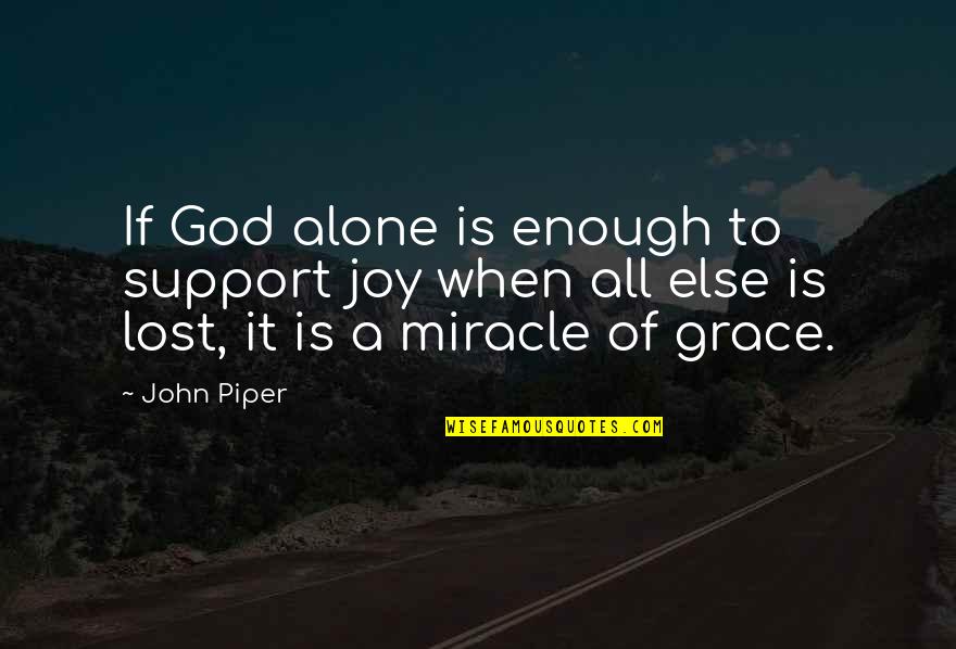 Lost It All Quotes By John Piper: If God alone is enough to support joy