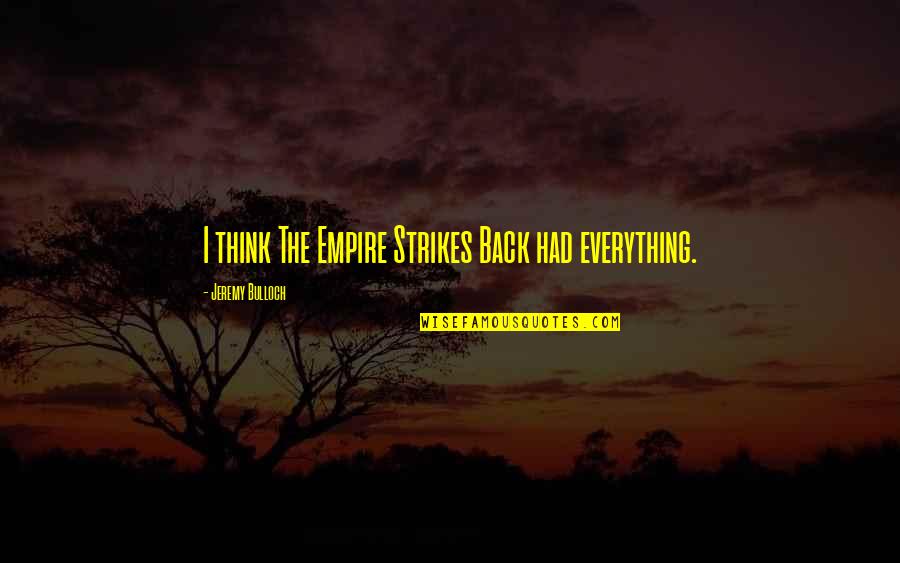 Lost Kate Austen Quotes By Jeremy Bulloch: I think The Empire Strikes Back had everything. Lost Kate Austen Quotes By Jeremy Bulloch: I think The Empire Strikes Back had everything.