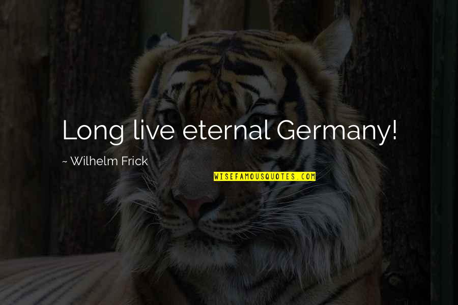 Lost Kate Austen Quotes By Wilhelm Frick: Long live eternal Germany! Lost Kate Austen Quotes By Wilhelm Frick: Long live eternal Germany!