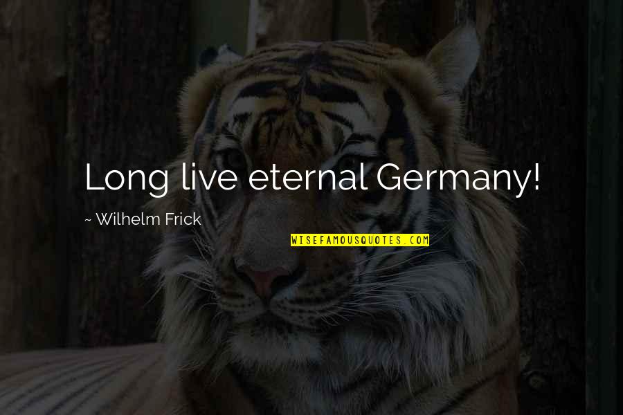 Lost Kate Austen Quotes By Wilhelm Frick: Long live eternal Germany!