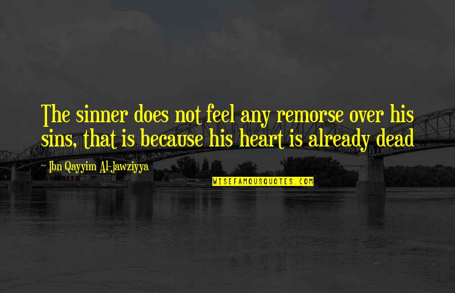 Lost Love And Broken Heart Quotes By Ibn Qayyim Al-Jawziyya: The sinner does not feel any remorse over