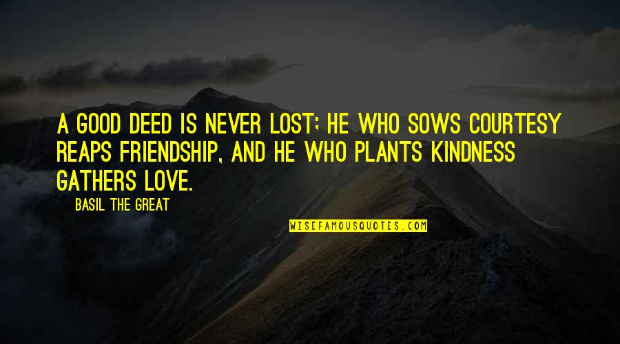 Lost Love And Friendship Quotes By Basil The Great: A good deed is never lost; he who