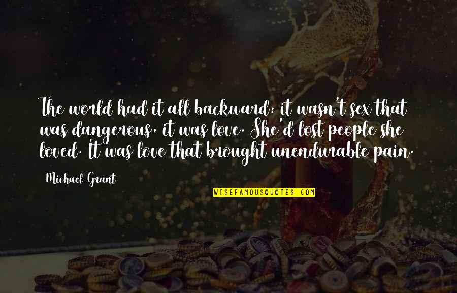 Lost Love And Pain Quotes By Michael Grant: The world had it all backward: it wasn't