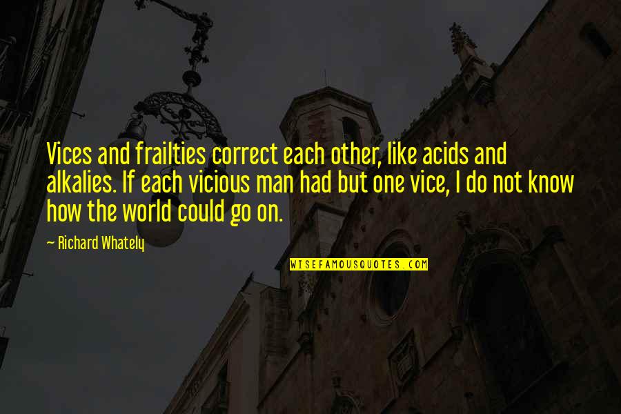 Lost Love And Strength Quotes By Richard Whately: Vices and frailties correct each other, like acids