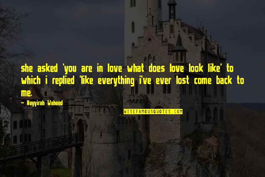 Lost Love Back Quotes By Nayyirah Waheed: she asked 'you are in love what does