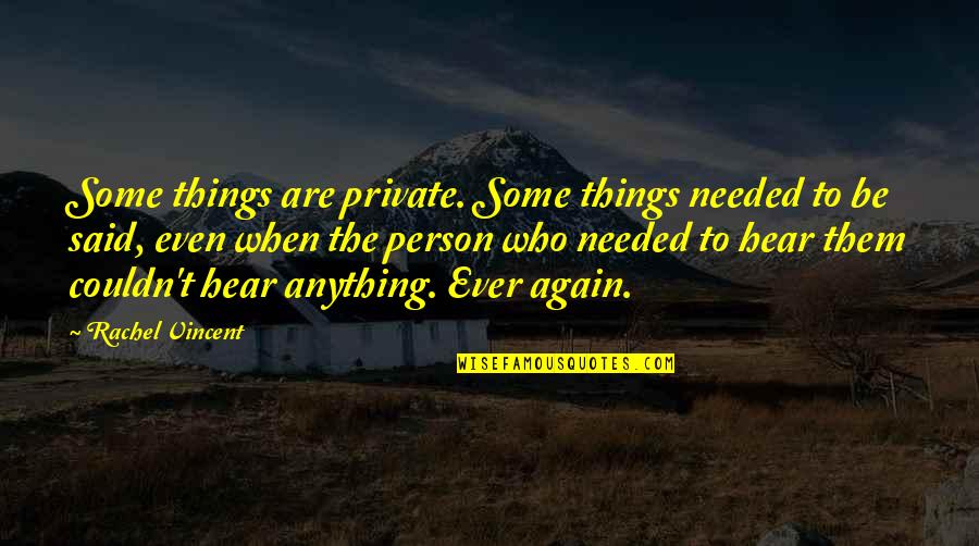 Lost Love Death Quotes By Rachel Vincent: Some things are private. Some things needed to