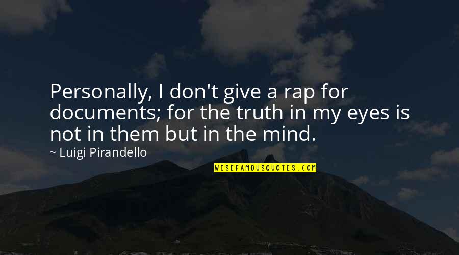 Lost Love Goodreads Quotes By Luigi Pirandello: Personally, I don't give a rap for documents;