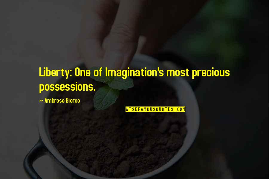 Lost Love Heart Touching Quotes By Ambrose Bierce: Liberty: One of Imagination's most precious possessions.