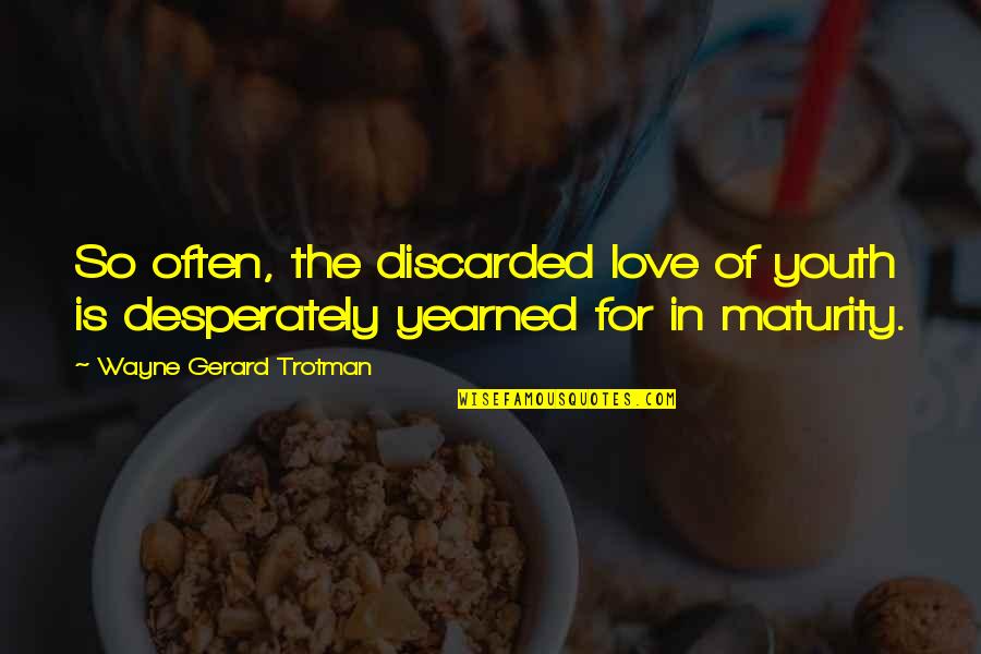 Lost Love Love Quotes By Wayne Gerard Trotman: So often, the discarded love of youth is