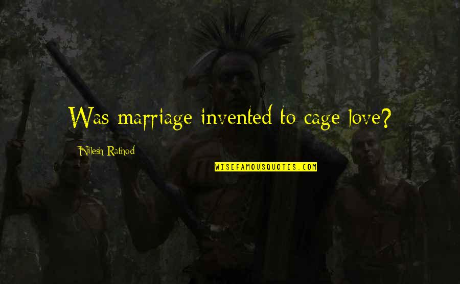 Lost Love Poetry Quotes By Nilesh Rathod: Was marriage invented to cage love?