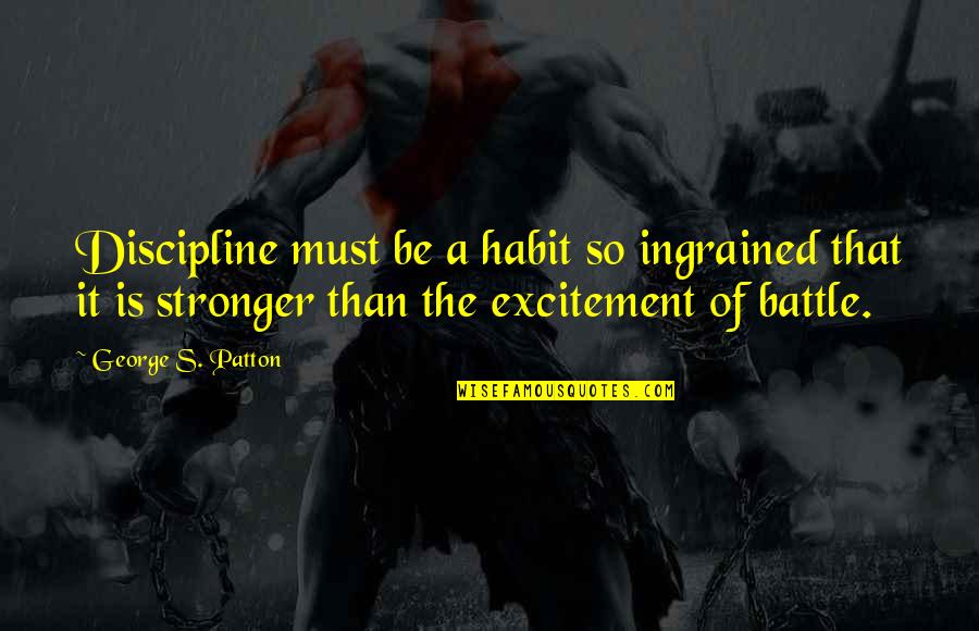 Lost Love Returns Quotes By George S. Patton: Discipline must be a habit so ingrained that